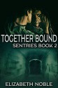 Together Bound (Sentries #2) - Elizabeth Noble