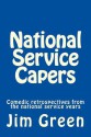 National Service Capers: Comedic Retrospectives from the National Service Years - Jim Green