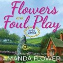 Flowers and Foul Play: A Magic Garden Mystery - Amanda Flower, Eilidh Beaton