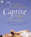 Every Thought Captive: Battling the Toxic Belief that Separates Us From the Life We Crave - Jerusha Clark