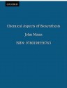 Chemical Aspects of Biosynthesis - John Mann