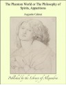 The Phantom World or The Philosophy of Spirits, Apparitions - Augustin Calmet