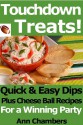 Touchdown Treats! Quick & Easy Dip and Cheese Ball Recipes for a Winning Party - Ann Chambers