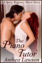 The Piano Tutor - A Spicy Regency Short Story - Anthea Lawson