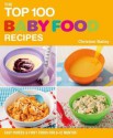 The Top 100 Baby Food Recipes: Easy Purees & First Foods for 6-12 Months - Christine Bailey