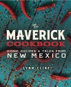 The Maverick Cookbook: Iconic Recipes & Tales from New Mexico - Lynn Cline, Guy Ambrosino