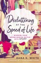 Decluttering at the Speed of Life: Winning Your Never-Ending Battle with Stuff - Dana White