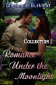 Romance Under the Moonlight: Collection I - Stephanie Burkhart