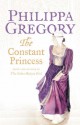 The Constant Princess - Philippa Gregory