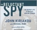 The Reluctant Spy: My Secret Life in the CIA's War on Terror - John Kiriakou