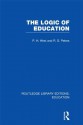 The Logic of Education (RLE Edu K): Volume 16 (Routledge Library Editions: Education) - Paul H. Hirst, R.S. Peters