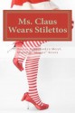 Ms. Claus Wears Stilettos - C. Deanne Rowe, Magnolia "Maggie" Rivers, Jordyn Meryl