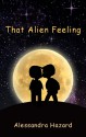 That Alien Feeling - Alessandra Hazard