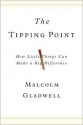 The Tipping Point: How Little Things Can Make a Big Difference - Malcolm Gladwell