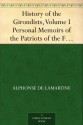 History of the Girondists, Volume I Personal Memoirs of the Patriots of the French Revolution - Alphonse de Lamartine