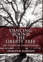 Dancing 'Round the Liberty Tree: An American Family's Saga - Charles H. Harrison