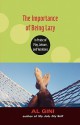 The Importance of Being Lazy: In Praise of Play, Leisure, and Vacations - Al Gini