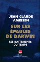 Sur les épaules de Darwin : Les battements du temps - Jean-Claude Ameisen