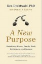 A New Purpose: Redefining Money, Family, Work, Retirement, and Success - Ken Dychtwald, Daniel Kadlec, Daniel J. Kadlec