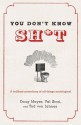 You Don't Know Sh*t - Doug Mayer, Val Stori, Tod von Jahnes