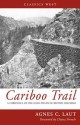 The Cariboo Trail: A Chronicle of the Gold-fields of British Columbia - Agnes C. Laut