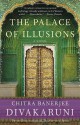 The Palace of Illusions: A Novel - Chitra Banerjee Divakaruni