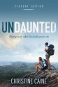 Undaunted Student Edition: Daring to Do What God Calls You to Do - Christine Caine