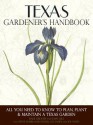 Texas Gardener's Handbook: All You Need to Know to Plan, Plant & Maintain a Texas Garden - Dale Groom, Dan Gill