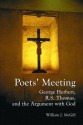 Poets' Meeting: George Herbert, R. S. Thomas, and the Argument With God - William J. McGill, George Herbert, R.S. Thomas