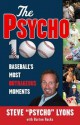 The Psycho 100: Baseball's Most Outrageous Moments - Steve "Psycho" Lyons, Burton Rocks