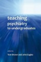 teaching psychiatry to undergraduates - Tom Brown