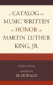 A Catalog of Music Written in Honor of Martin Luther King, Jr. - Anthony McDonald