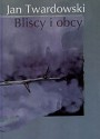 Bliscy i obcy - Jan Twardowski