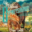 My Beloved Brontosaurus: On the Road with Old Bones, New Science, and Our Favorite Dinosaurs - Brian Switek