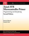 Atmel AVR Microcontroller Primer: Programming and Interfacing, Second Edition (Synthesis Lectures on Digital Circuits and Systems) - Steven F. Barrett, Daniel J. Pack