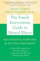 The Family Intervention Guide to Mental Illness: Recognizing Symptoms and Getting Treatment - Bodie Morey, Kim T. Mueser, Kim Mueser