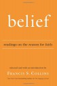 Belief: Readings on the Reason for Faith - Francis S. Collins