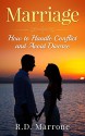 Marriage: How to Handle Conflict and Avoid Divorce - R.D. Marrone