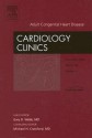 Adult Congenital Heart Disease, An Issue Of Cardiology Clinics (The Clinics: Internal Medicine) - Gary D. Webb, Michael H. Crawford