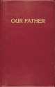 Our Father: Prayers To Our Heavenly Father And Scripture Readings - Lawrence G. Lovasik, Rev Lovasik Lawrence