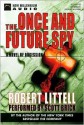 The Once And Future Spy (Audio) - Robert Littell