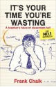 It's Your Time You're Wasting: A Teacher's Tales Of Classroom Hell - Frank Chalk