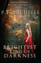 Brightest Kind of Darkness (Volume 1) - P. T. Michelle