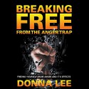 Breaking Free from the Anger Trap: Freeing Yourself from Anger and Its Effects - Donna Lee, Violet Meadow, Speedy Publishing LLC