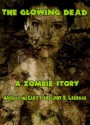 The Glowing Dead: A Zombie Short Story - Jody R. LaGreca, Michael McCarty