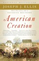 American Creation: Triumphs and Tragedies in the Founding of the Republic - Joseph J. Ellis