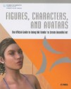 Figures, Characters and Avatars: The Official Guide to Using DAZ Studio to Create Beautiful Art - Les Pardew