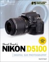 David Busch's Nikon D5100 Guide to Digital SLR Photography, 1st Edition - David D. Busch