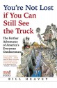 You're Not Lost if You Can Still See the Truck: The Further Adventures of America's Everyman Outdoorsman - Bill Heavey