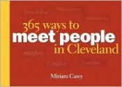 365 Ways to Meet People in Cleveland: Friendship, Romance, and Networking Ideas for Singles, Couples, and Families - Miriam Carey